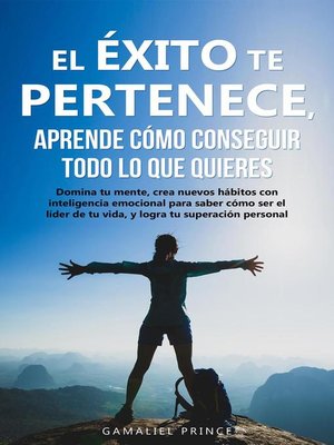 cover image of El éxito te pertenece, aprende cómo conseguir todo lo que quieres